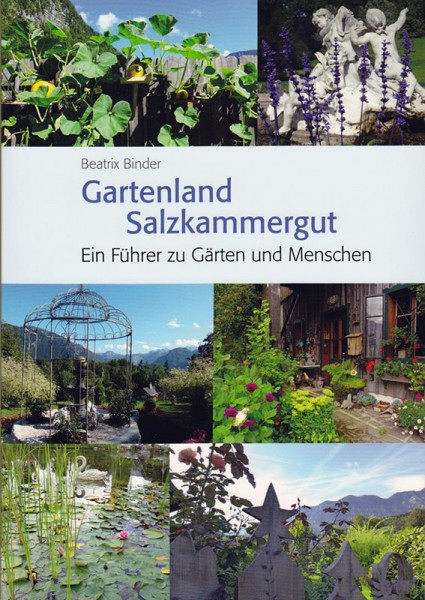 Gartenland Salzkammergut. Ein Führer zu Gärten und Menschen. von Beatrix Binder (Text & Fotos)