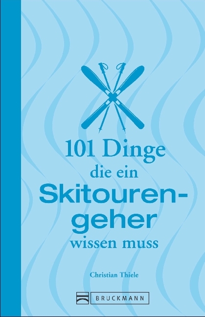 101 Dinge, die ein Skitouren­geher wissen muss