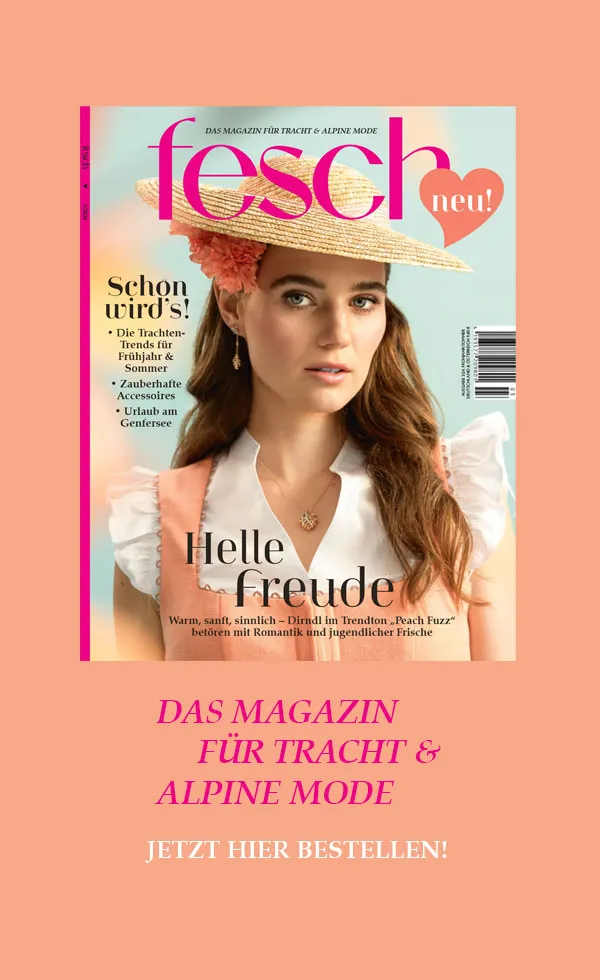 Fesch – Das Magazin für Tracht & alpine Mode. Ausgabe 3/2024 Frühling-Sommer 2024